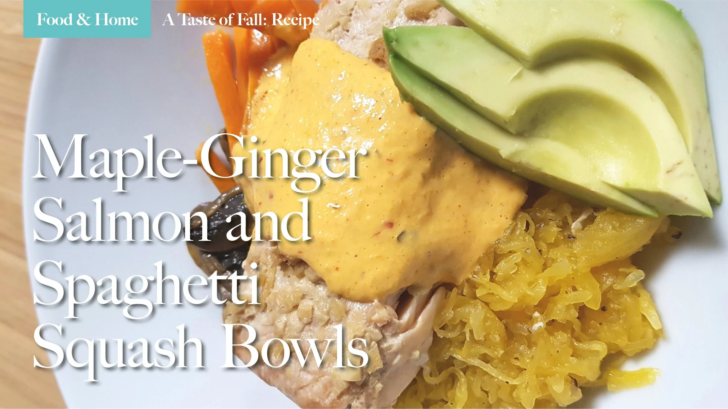A Taste of Fall Recipe: Maple-Ginger Salmon and Spaghetti Squash Bowls