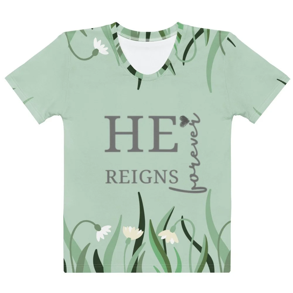 green He Reigns Forever crew neck T-shirt with green plants. Women's Christian T-Shirt.