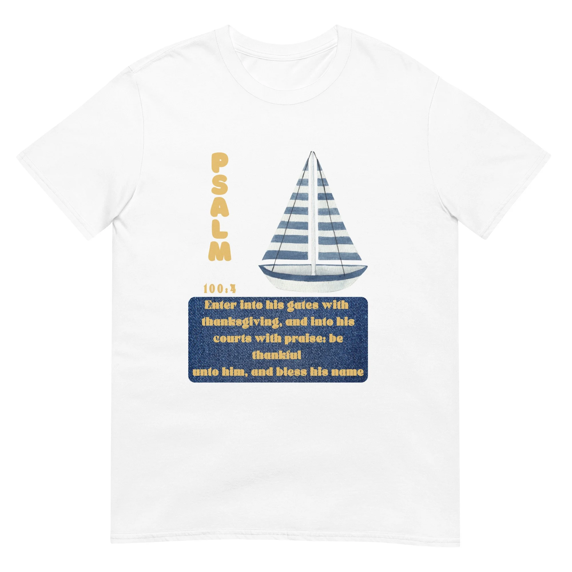 Psalm 100:4 Sailboat Unisex Classic Cotton T-shirt with gold letters and a sailbooat. white t-shirt.