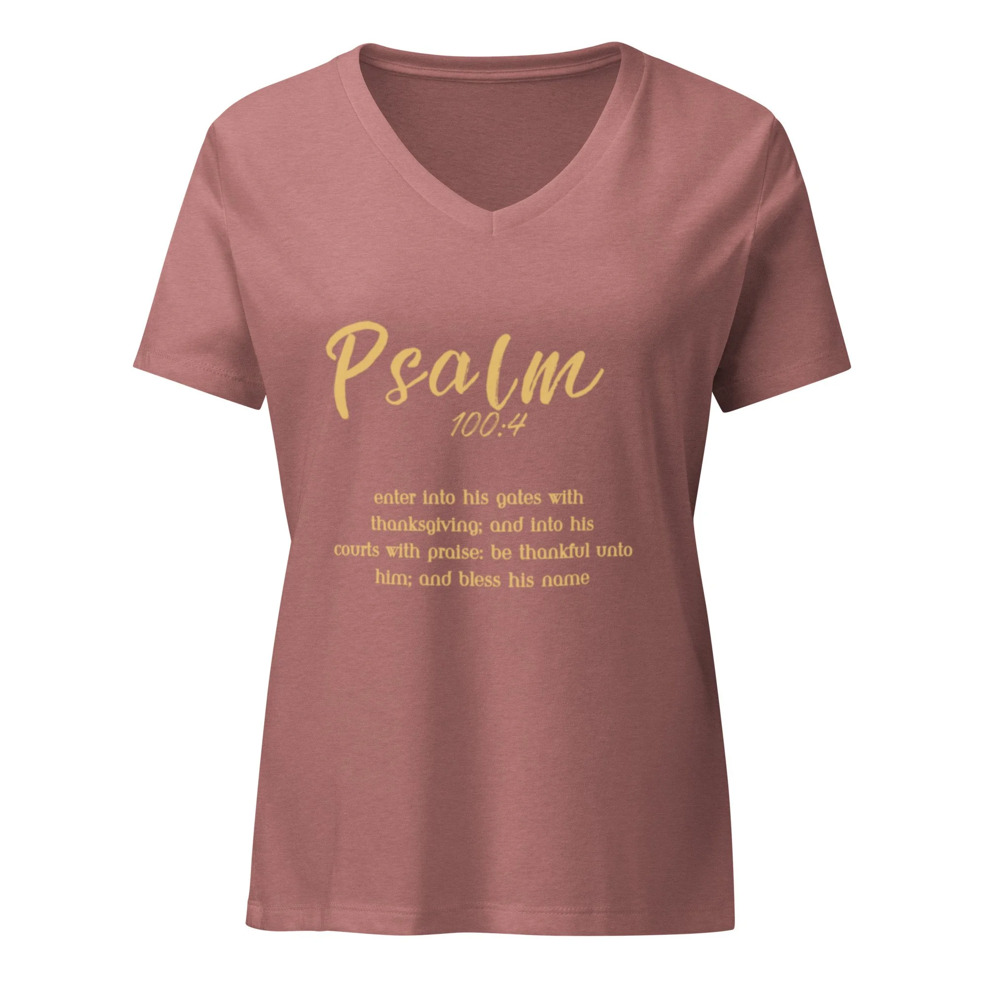 Psalm 100: 4 women’s v-neck relaxed-fit graphic Christian t-shirt with full Bible verse written out in gold letters. heather mauve v-neck t-shirt.