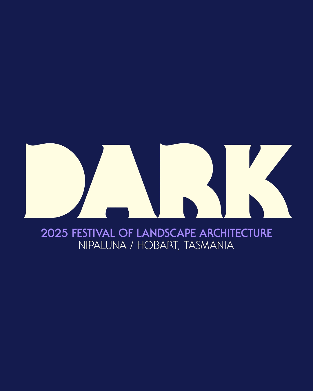 Dark blue poster for the 2025 Festival of Landscape Architecture in Nipaluna/Hobart, Tasmania, with large cream-coloured letters spelling 'DARK' and smaller purple and white text below. GIF animation alternating between light and dark versions.