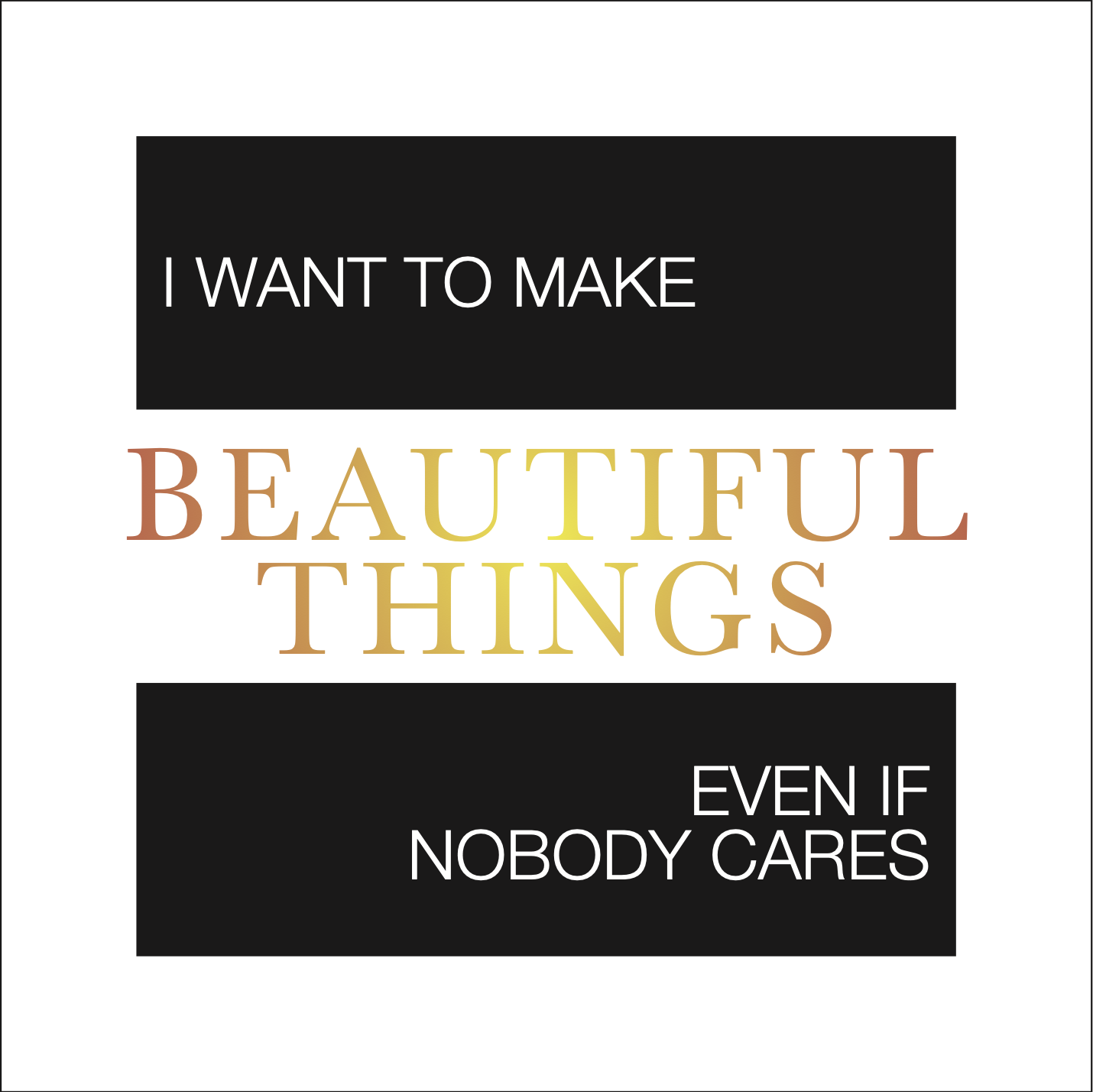 Iteration of quote design. Features bold rectangles with bright golden lettering sandwiched between.