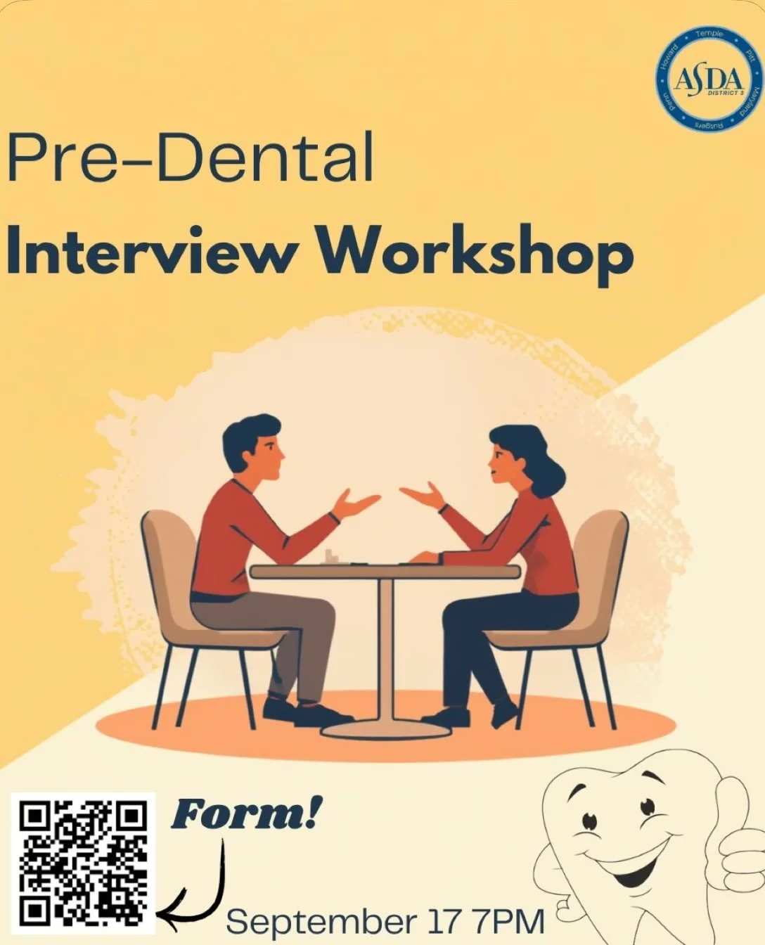 ASDA District 3 Presents a Pre-Dental Interview Workshop on 9/17 7 PM! Please fill out the interest form using the link below or the QR code. See below Zoom Link as well! 

https://docs.google.com/forms/d/e/1FAIpQLSfuJ4MNBFi1QRyvZmJ0LaJFx4ejnV67Qhlyx