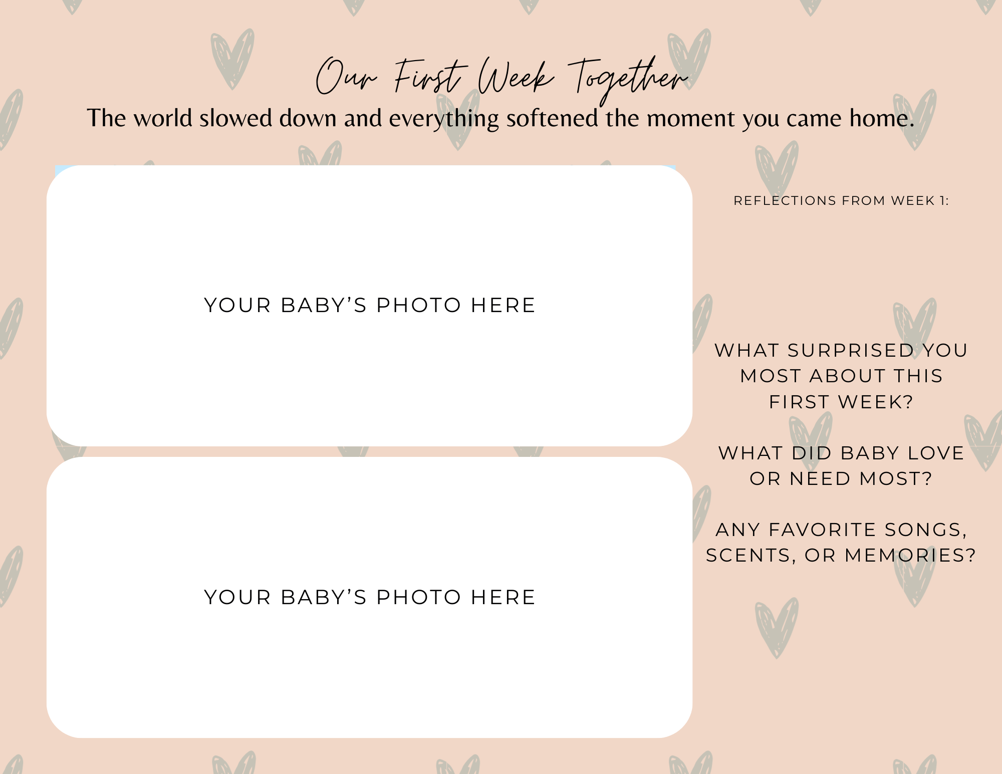 A printable worksheet template titled 'Our First Week Together' with various prompts and two photo placeholders labeled 'Your baby’s photo here' on a pastel background decorated with hearts.
