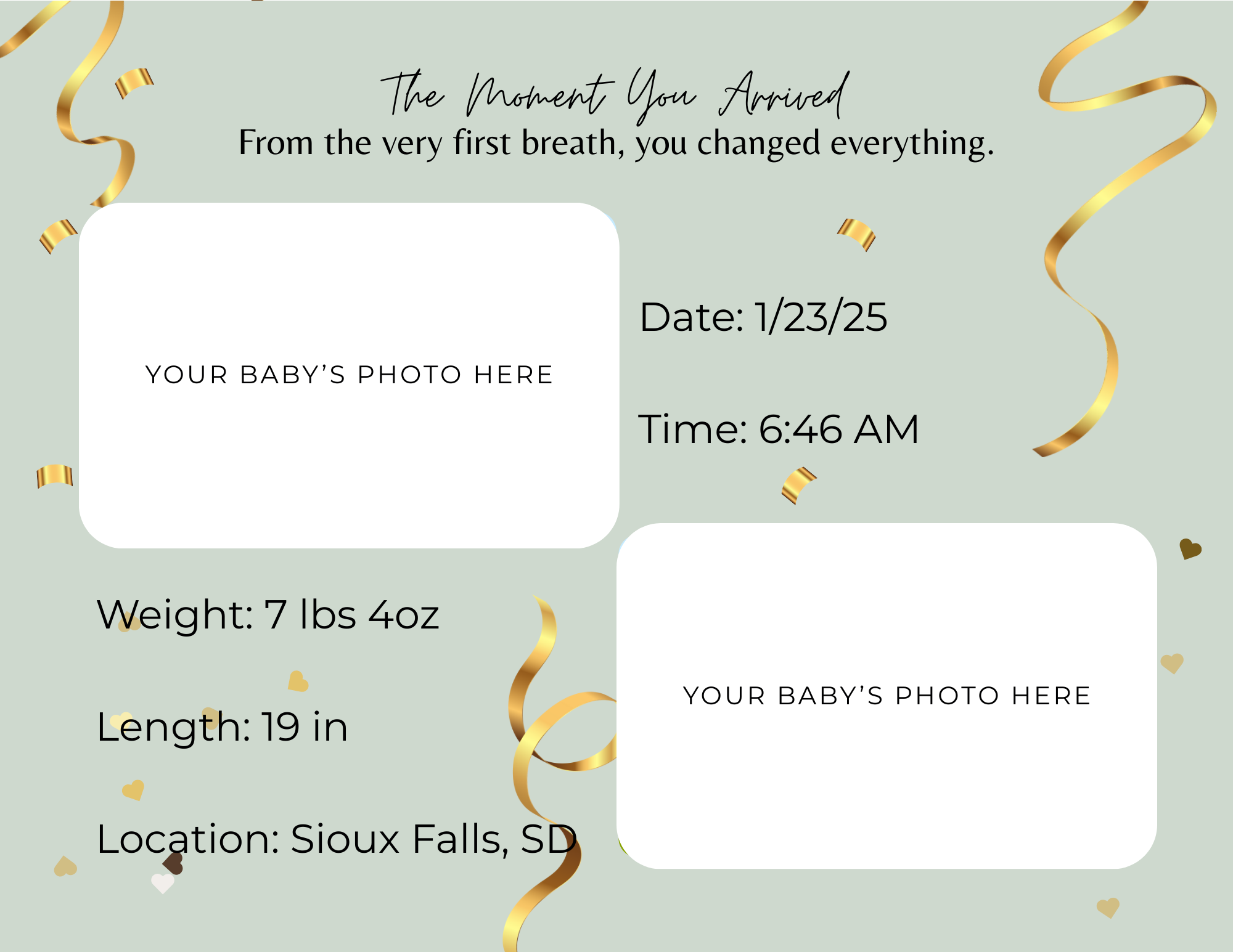 A baby announcement card with a light green background, decorated with gold streamers and small heart-shaped confetti. It contains placeholders for photos and details such as date, time, weight, length, and location, with the phrase "The Moment You A