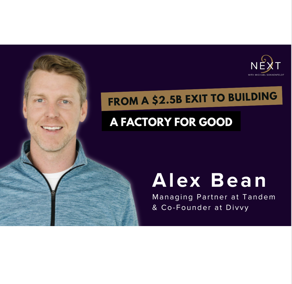 Alex Bean: Divvy Co-Founder on A $2.5B Exit, Earning Sleep, and Building a Factory for Good