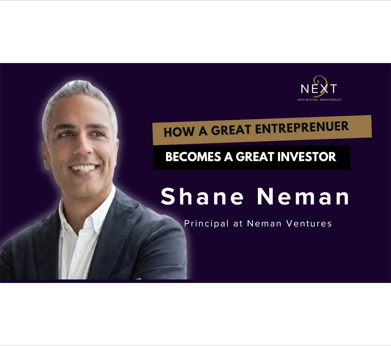 Shane Neman: How a great entrepreneur becomes a great investor