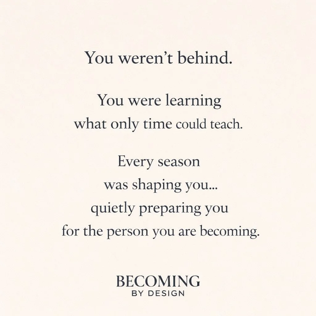 You were never behind.
You were learning what only time could teach.

Growth often makes sense only in hindsight &mdash; when the lessons begin to reveal their purpose.

Save this for the days when you question your timing.

#BecomingByDesign
#Person