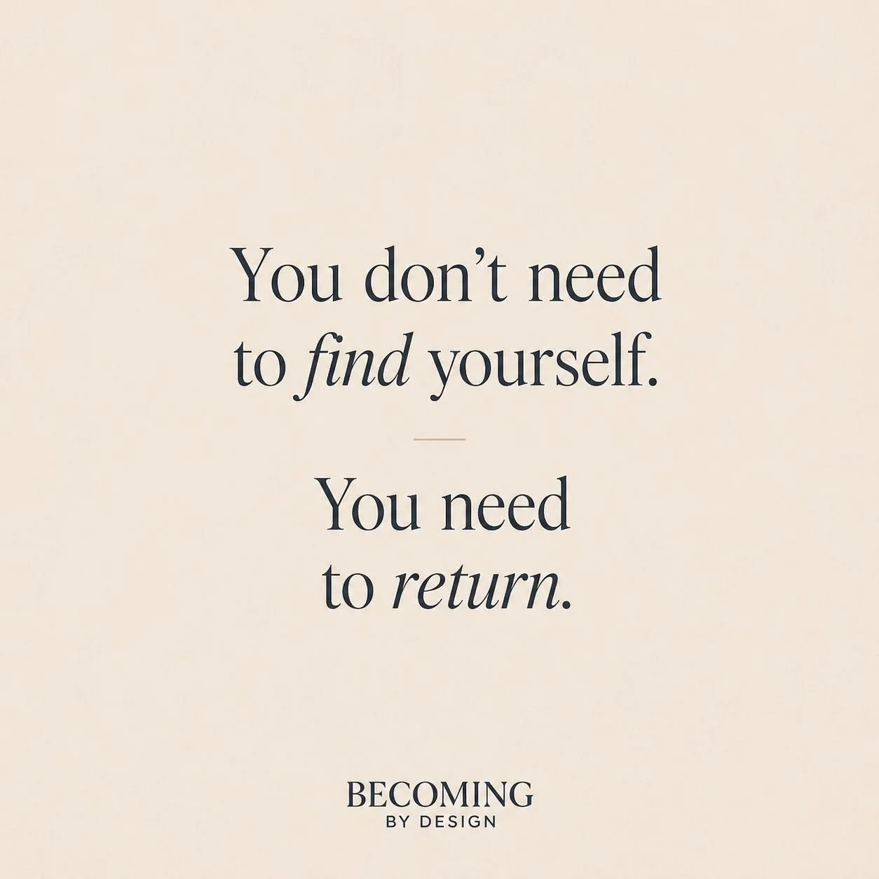 You didn&rsquo;t lose yourself.

You just learned how to be
who you thought you needed to be.

And in that process,
you drifted.

This isn&rsquo;t about becoming someone new.

It&rsquo;s about returning&mdash;
to what felt true
before the noise.

No 