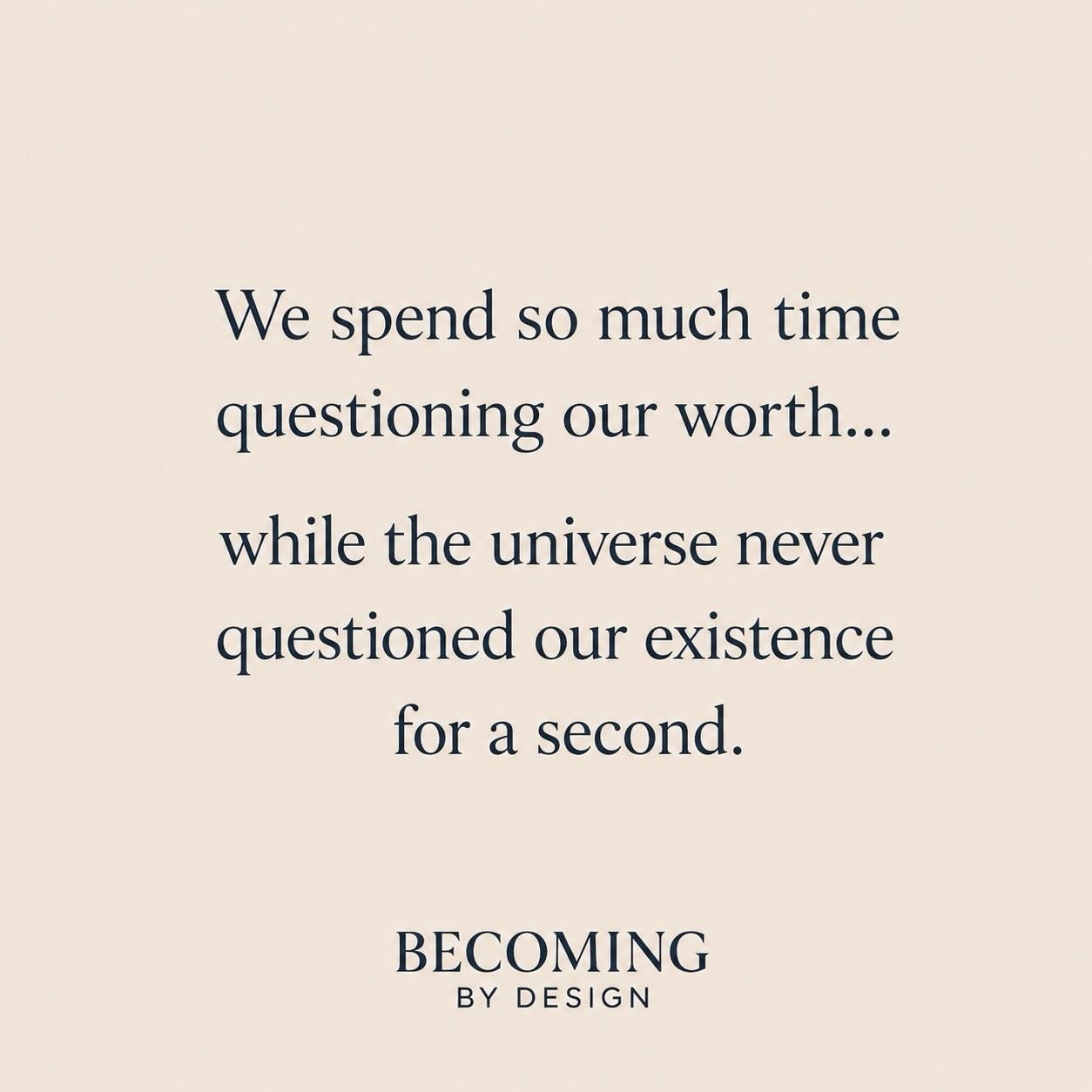 Most people spend years trying to prove their worth.

Trying to earn love.
Earn belonging.
Earn permission to take up space.

But your existence was never a mistake.

You are here because life allowed you to be here.

And maybe that&rsquo;s something