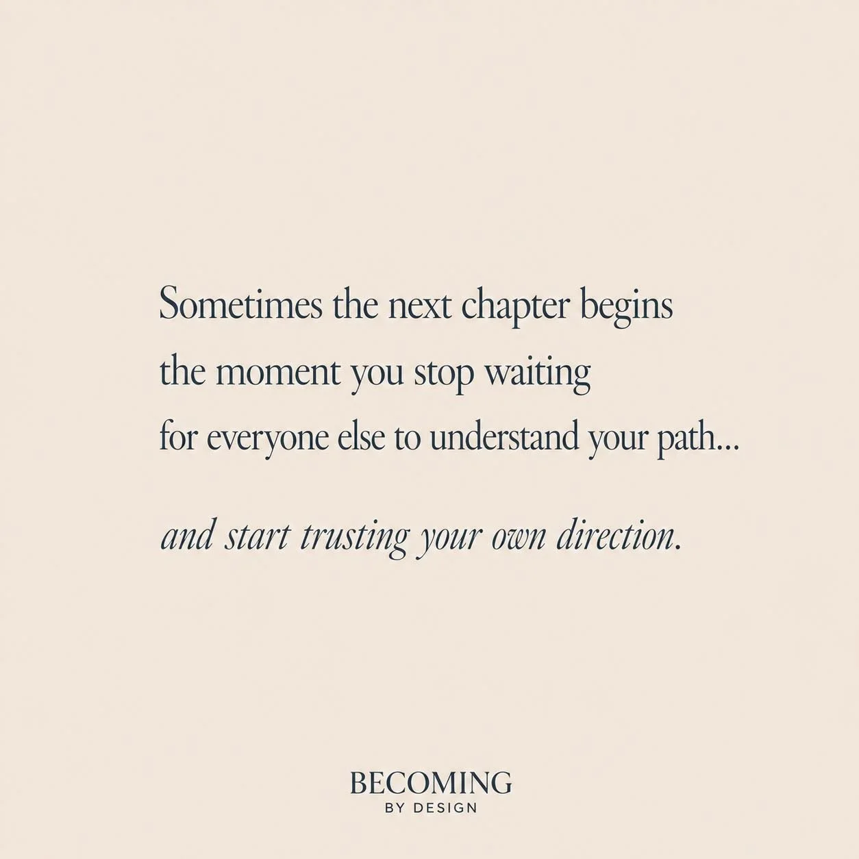 Not everyone will understand the direction your soul is asking you to take.

Some paths only make sense once you&rsquo;ve walked them.

Some decisions require you to stop waiting for permission, validation, or full certainty &mdash; and start listeni