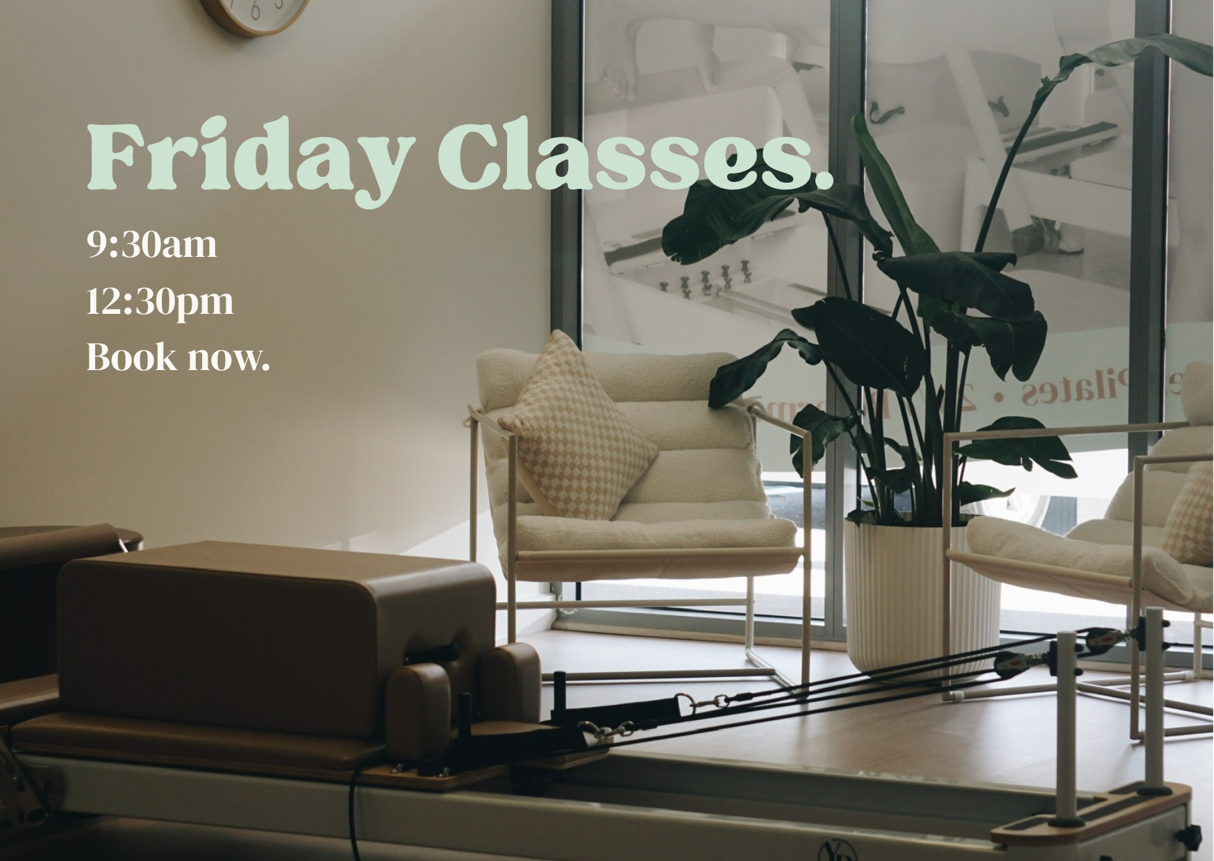 Friday Reformer Classes: 9:30AM &amp; 12:30PM