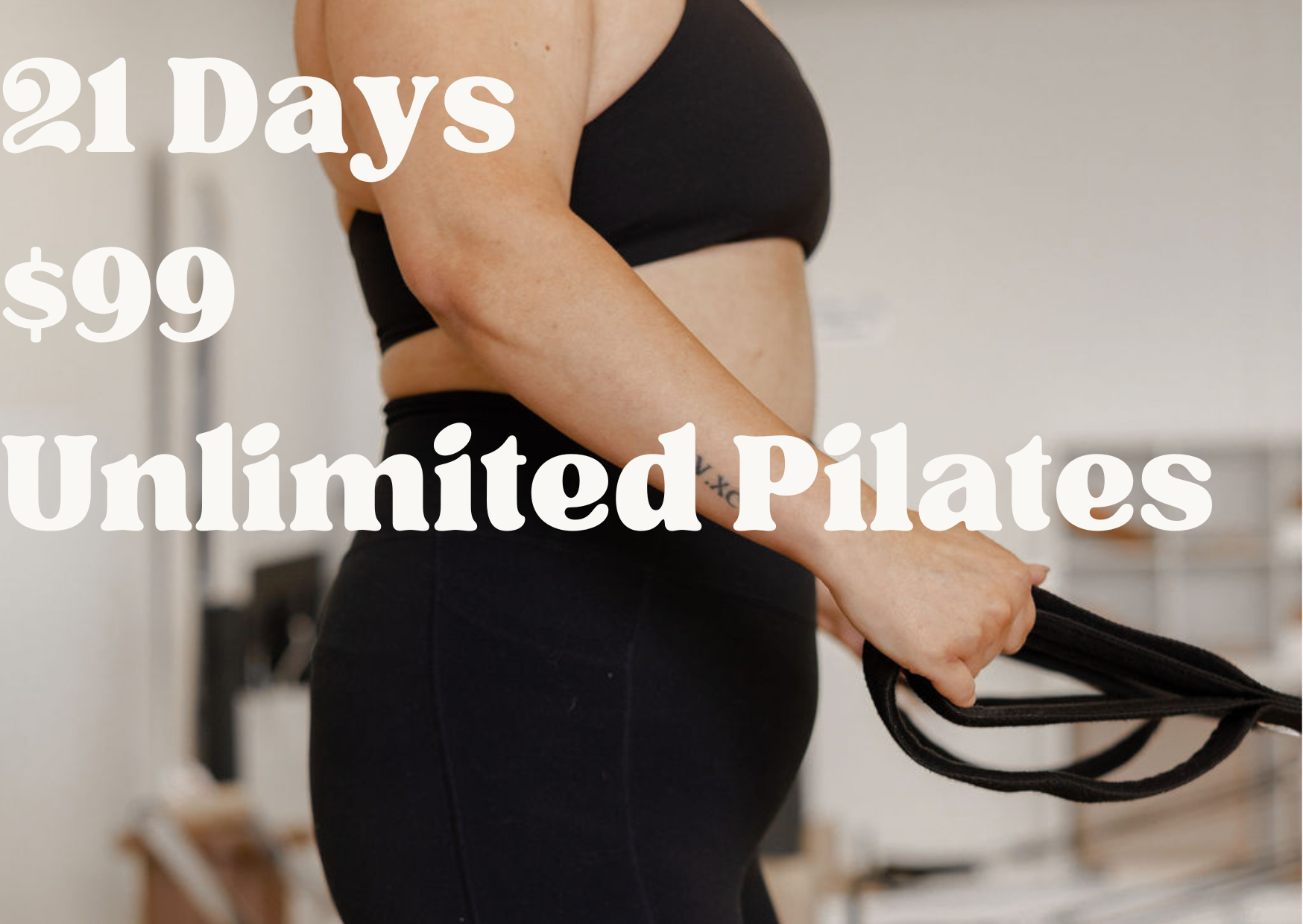 21 Days | $99 | Unlimited Pilates