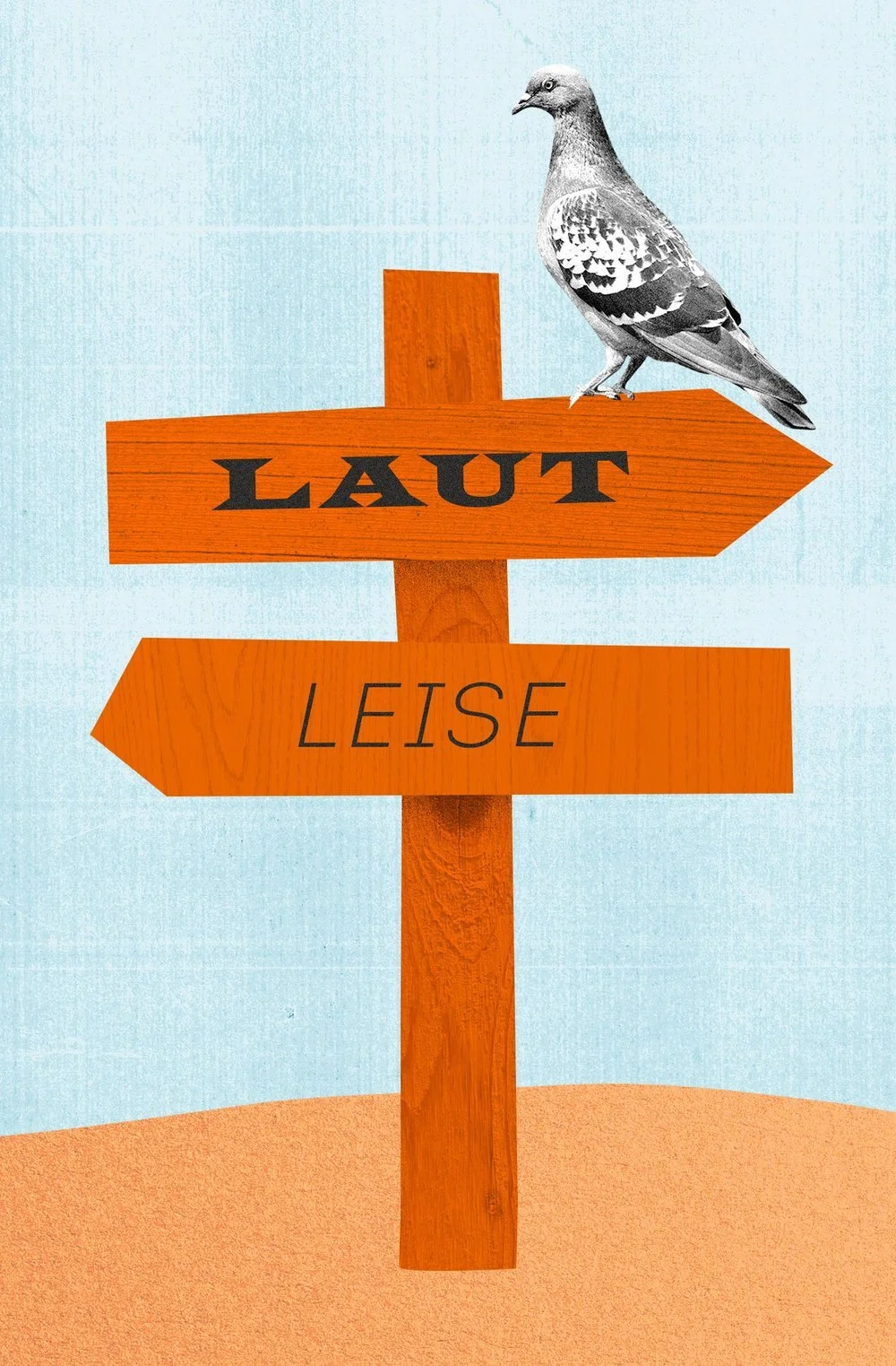 Orangener Wegweiser mit zwei Schildern "luat" und "leise" in unterschiedliche Richtungen. Auf dem "laut"-Schild sitzt eine schwarz-weiße Taube.