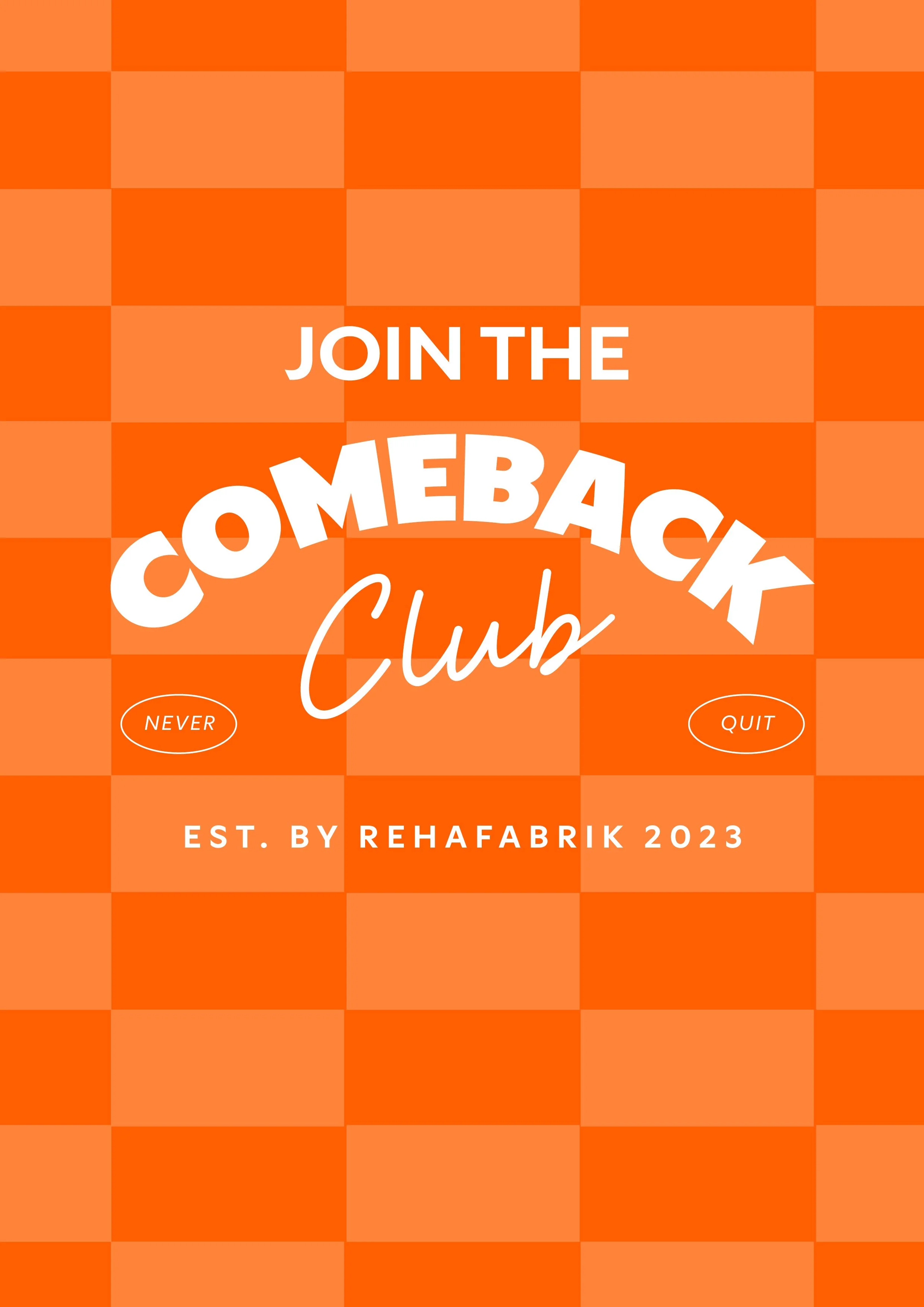 Eine Grafik auf der in weißen Buchstaben auf orangem Hintergrund geschrieben steht "Join the Comeback Club – never quit – est. by REHAFABRIK 2023"