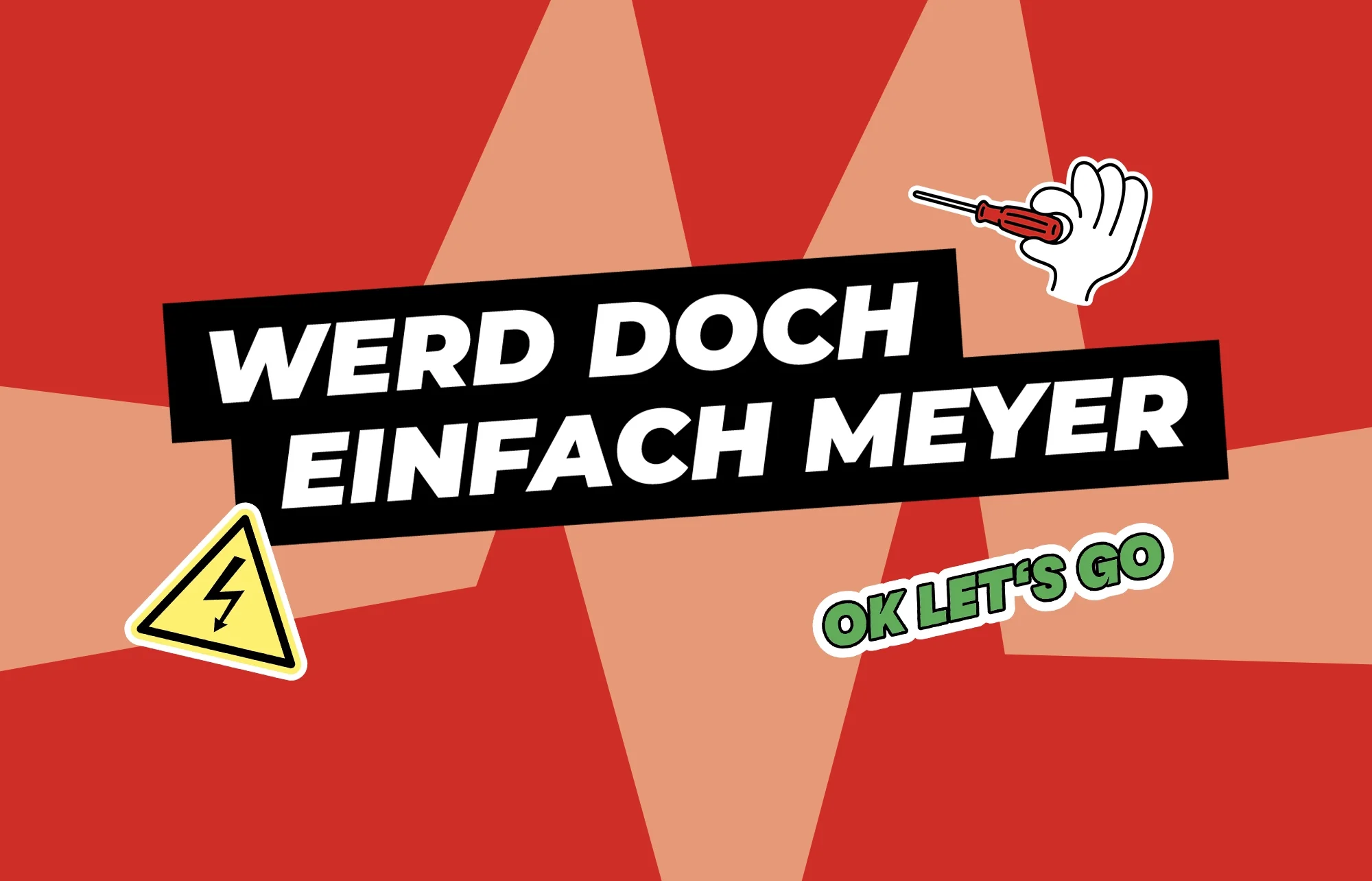Grafik mit rotem Hintergrund, schwarzem Textbanner mit weißen Buchstaben, hand mit Schraubenzieher, Warnschild mit Blitzsymbole, grüner Text 'OK LET'S GO'.