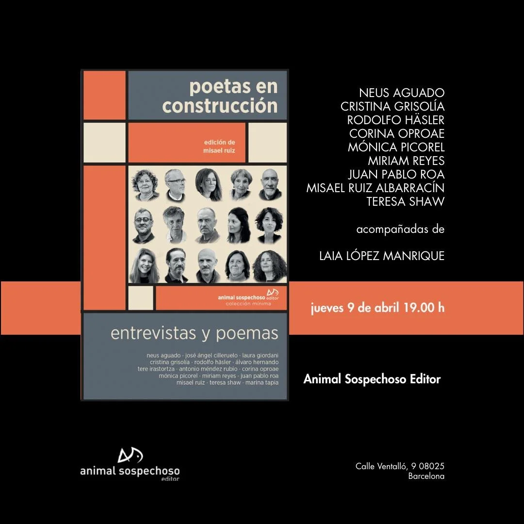 Poetas en construcción(Animal Sospechoso)con Neus Aguado, Cristina Grisolía, Rodolfo Häsler, Corina Oproae, Mónica Picorel, Miriam Reyes, Juan Pablo Roa, Misael Ruiz y Teresa Shaw con Laia L. Manrique