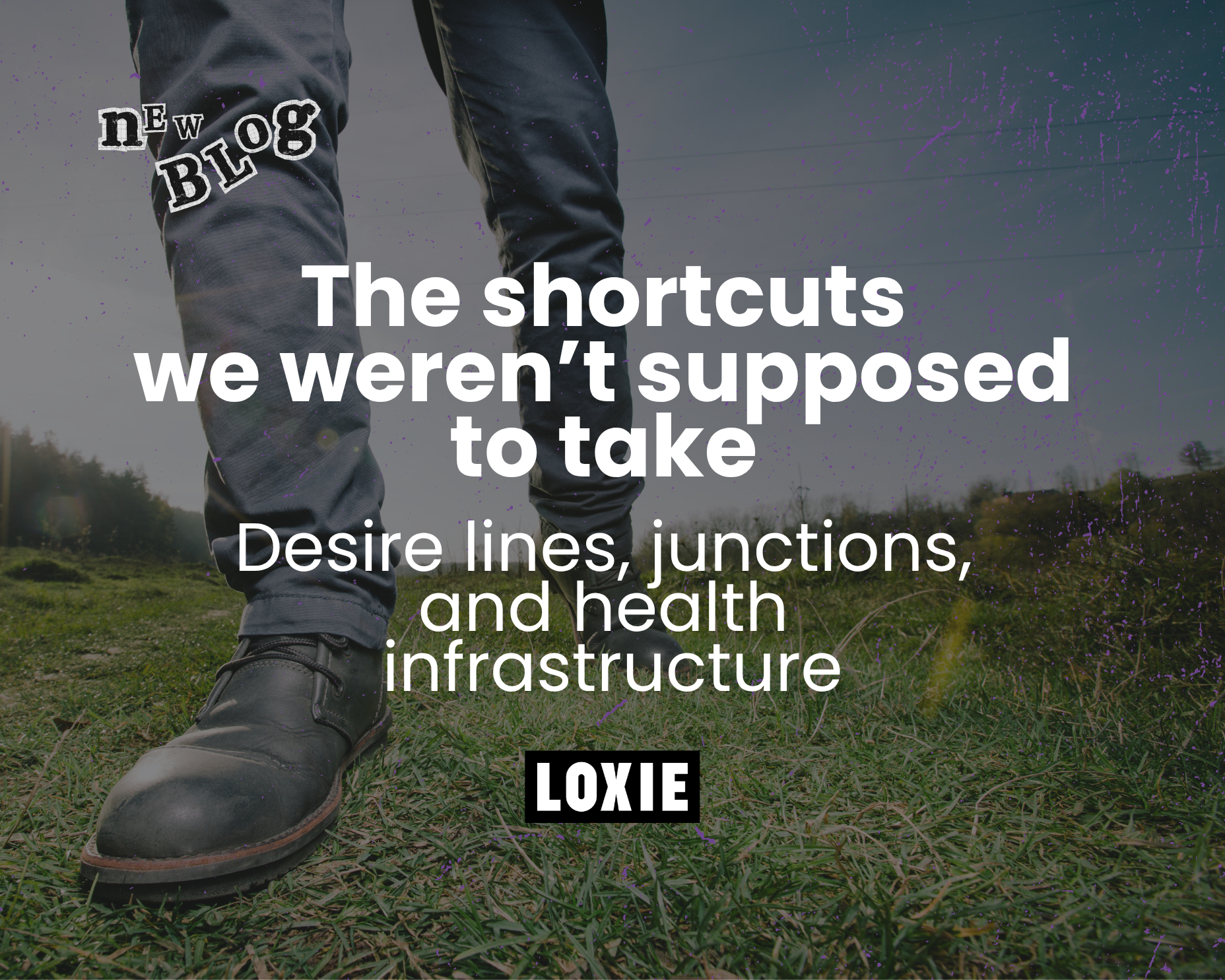 The shortcuts we weren’t supposed to take: Desire lines, junctions and health infrastructure