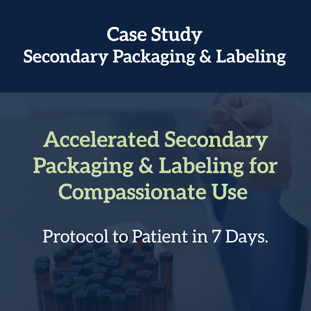 Accelerated Secondary Packaging & Labeling for Compassionate Use