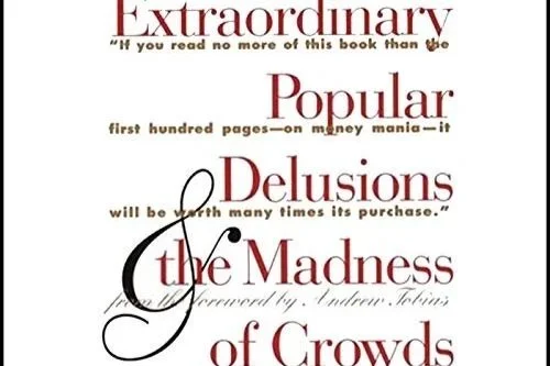 Extraordinary Popular Delusions and The Madness Of Crowds &amp; Confusion de Confusiones
