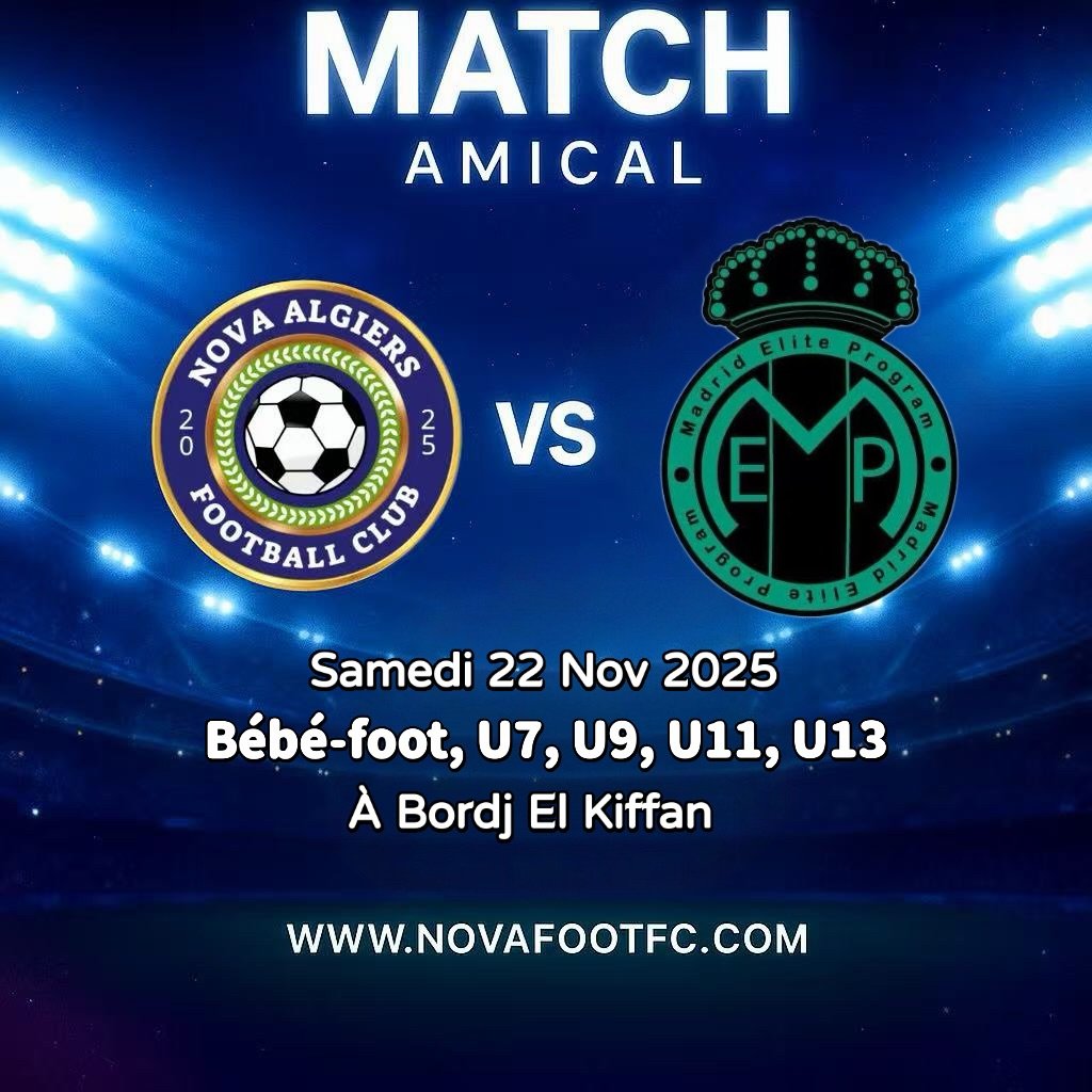 MATCH AMICAL ⚽ 🏟️ 
NOVAFOOT FC 🆚 MADRID ELITE ACADEMY

📍 Bordj El Kiffan
📅 Samedi 22 novembre 2025
⏰ 12h00

Cat&eacute;gories :
B&eacute;b&eacute; Foot | U7 | U9 | U11 | U13

Une belle apr&egrave;s-midi de football s&rsquo;annonce, plac&eacute;e 