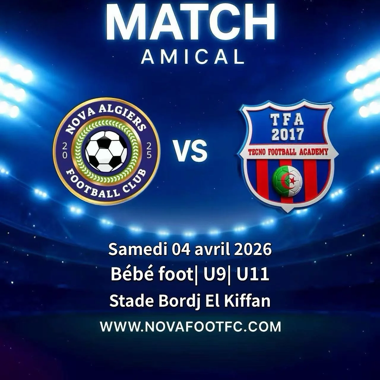 🏆 MATCH AMICAL ⚽
NOVAFOOT FC 🆚 Techno Football Academy

📅 Samedi 04 Avril 2026
🕧 13h
⚽ Cat&eacute;gories :  b&eacute;b&eacute; foot| U09| U11
🏟 Stade Bordj El Kiffan, 
⚪ Tenues : Blanches  Place &agrave; une rencontre o&ugrave; la passion du jeu