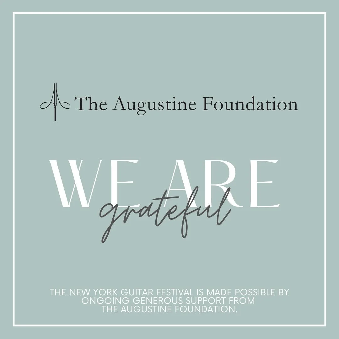 As we prepare to celebrate our 25th anniversary we would like to pause and express our deep gratitude to the Augustine Foundation. Without their belief in our mission of bringing audiences and guitarists closer together, and their ongoing financial s