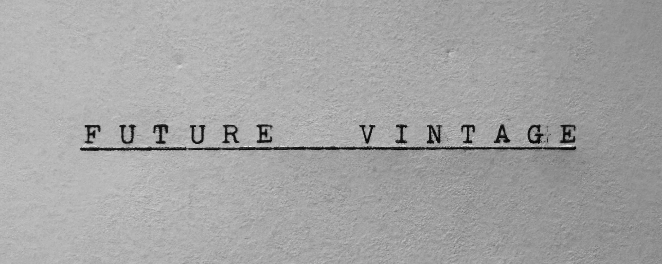 The words Future Vintage struck on paper by a vintage typewriter.