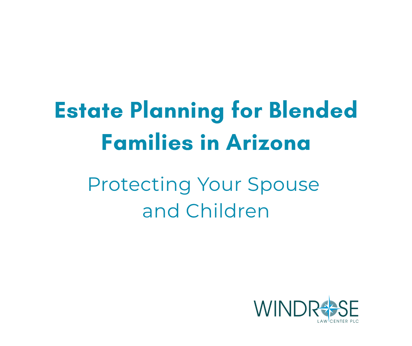 Estate Planning for Blended Families in Arizona: Protecting Your Spouse and Your Children
