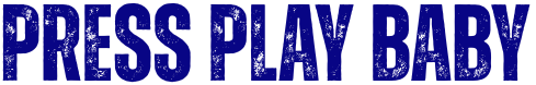 Text reading 'Press Play Baby' in bold blue letters.