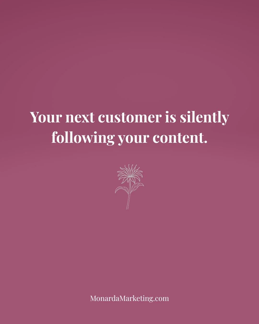 Just because someone isn't engaging, doesn't mean they're not listening. Your future customers are watching what you're posting. So let this be a reminder to keep going!