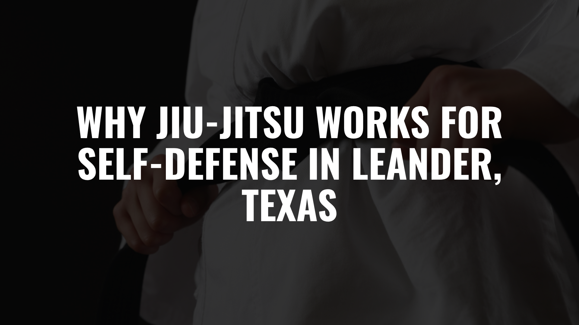 Why Jiu-Jitsu Works for Self-Defense in Leander, Texas