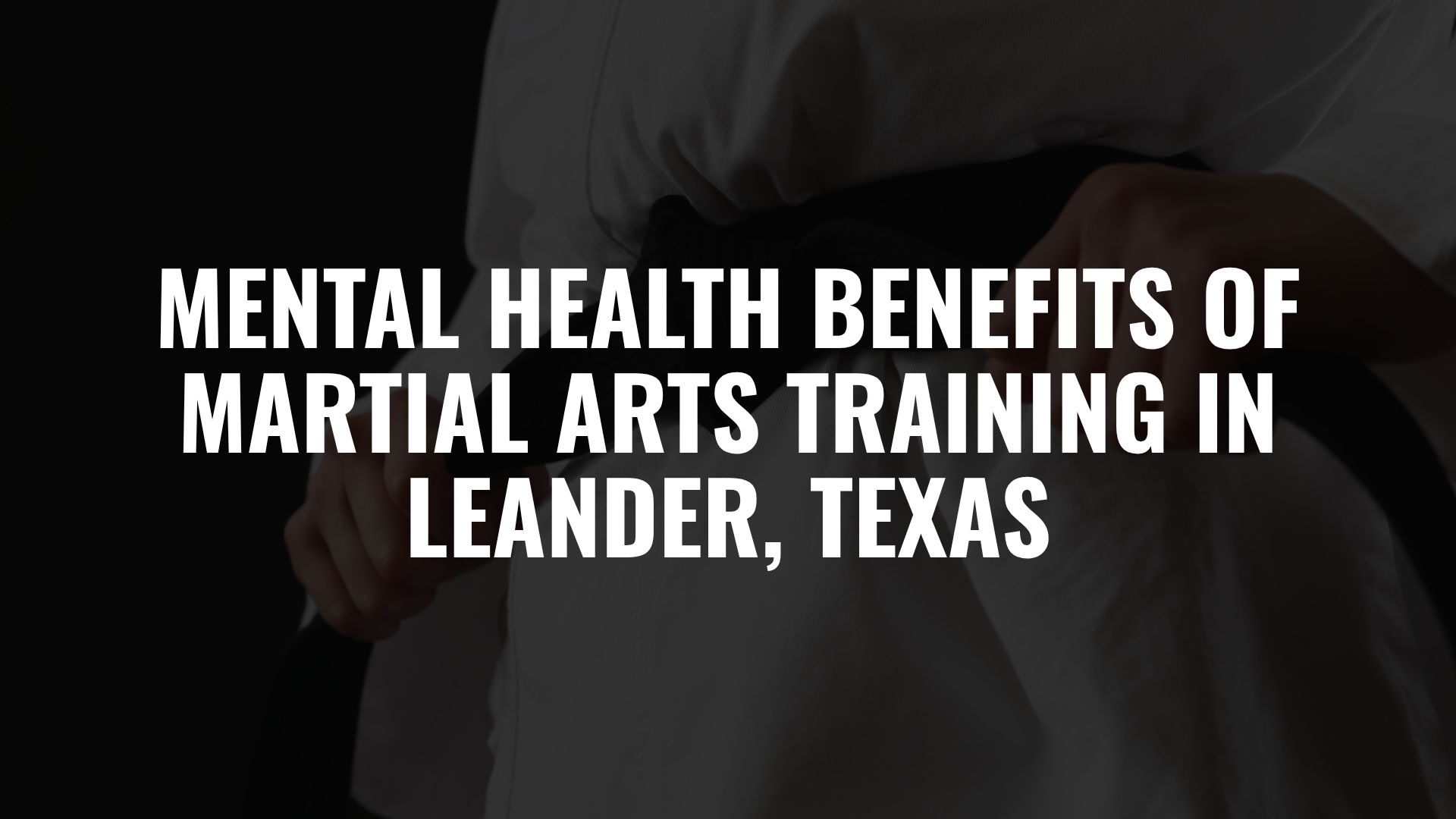 Mental Health Benefits of Martial Arts Training in Leander, Texas