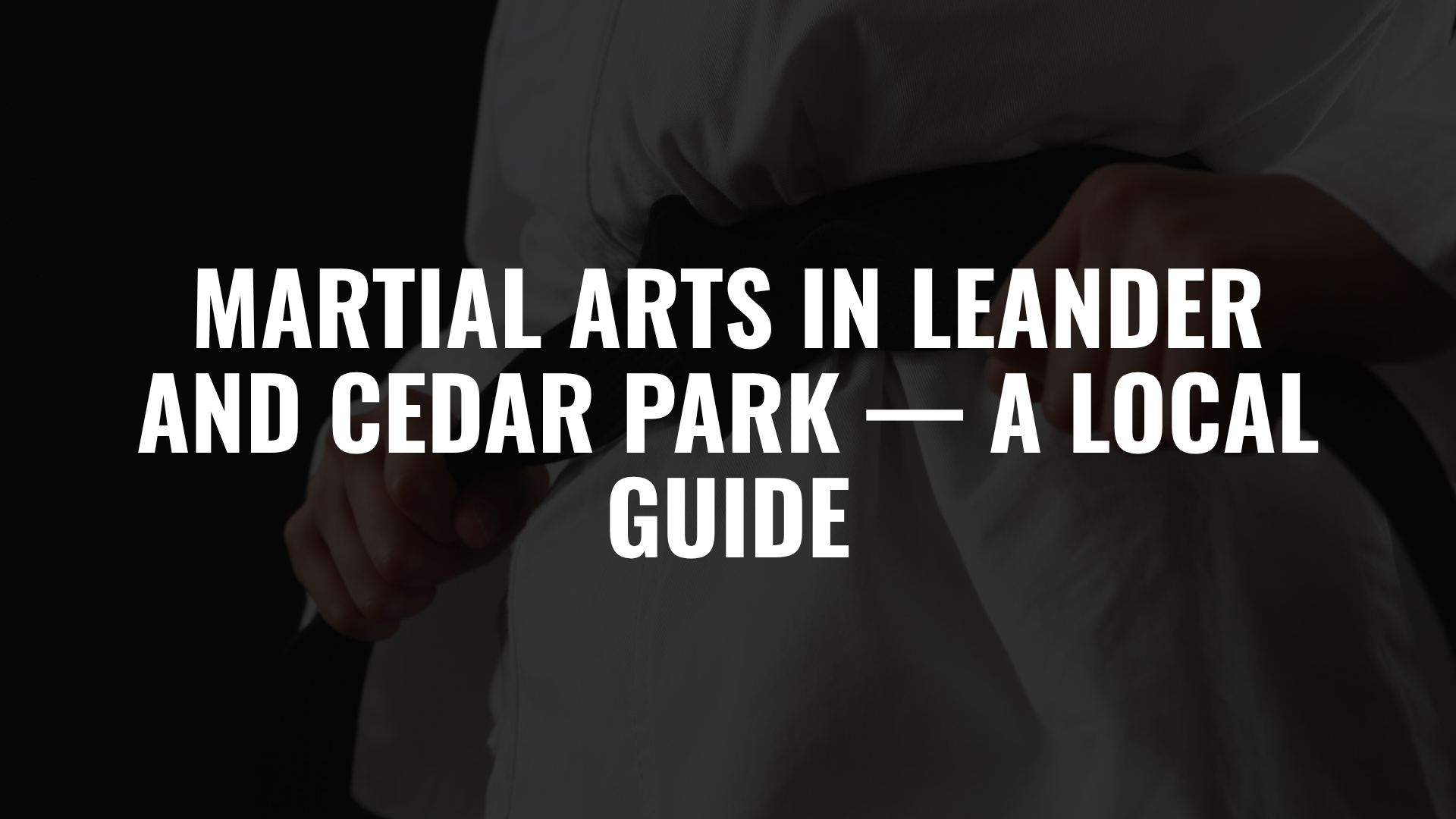 Martial Arts in Leander and Cedar Park — A Local Guide