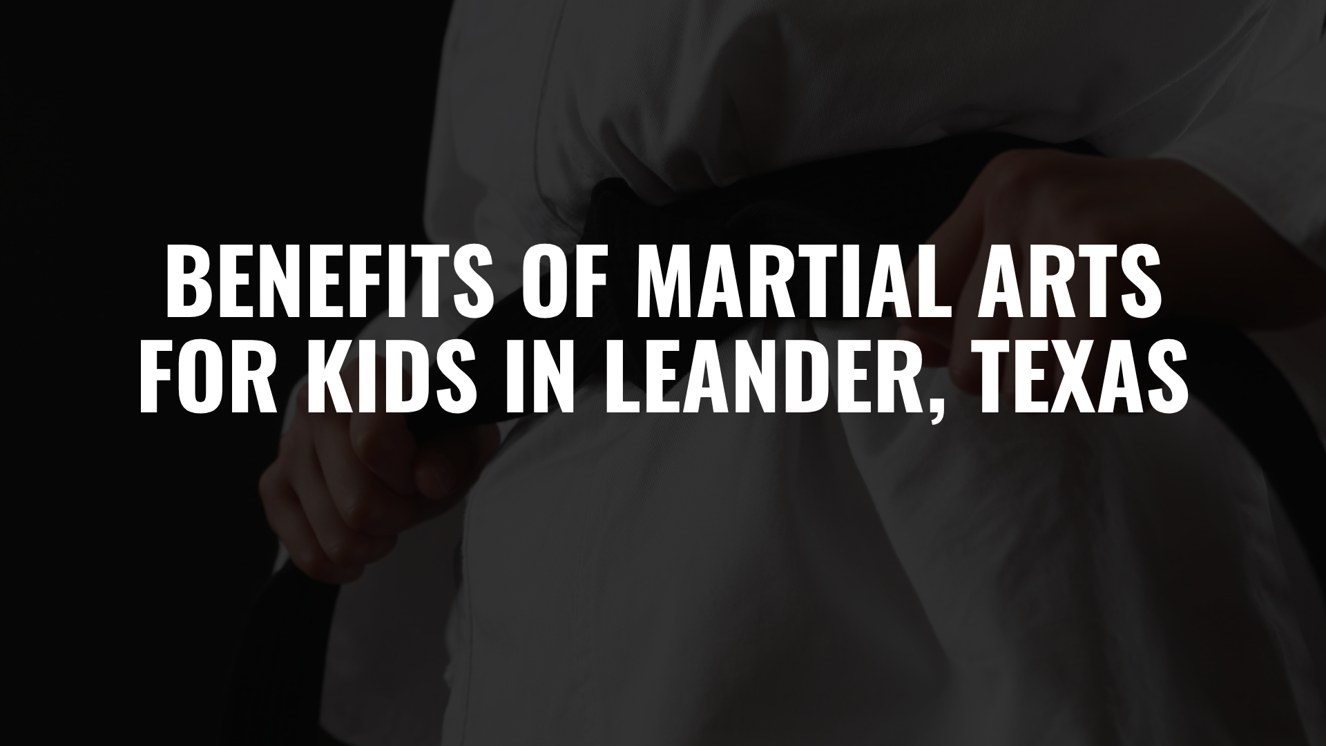 Benefits of Martial Arts for Kids in Leander, Texas