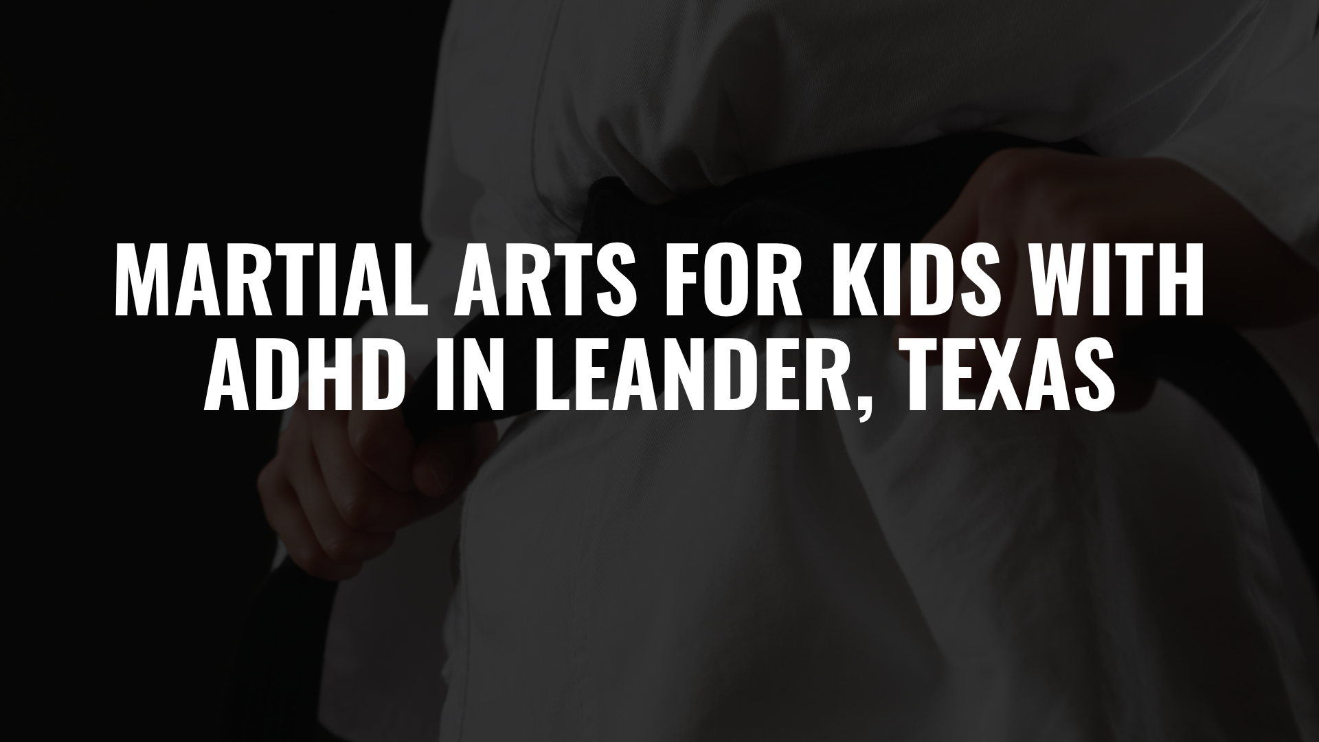 Martial Arts for Kids with ADHD in Leander, Texas