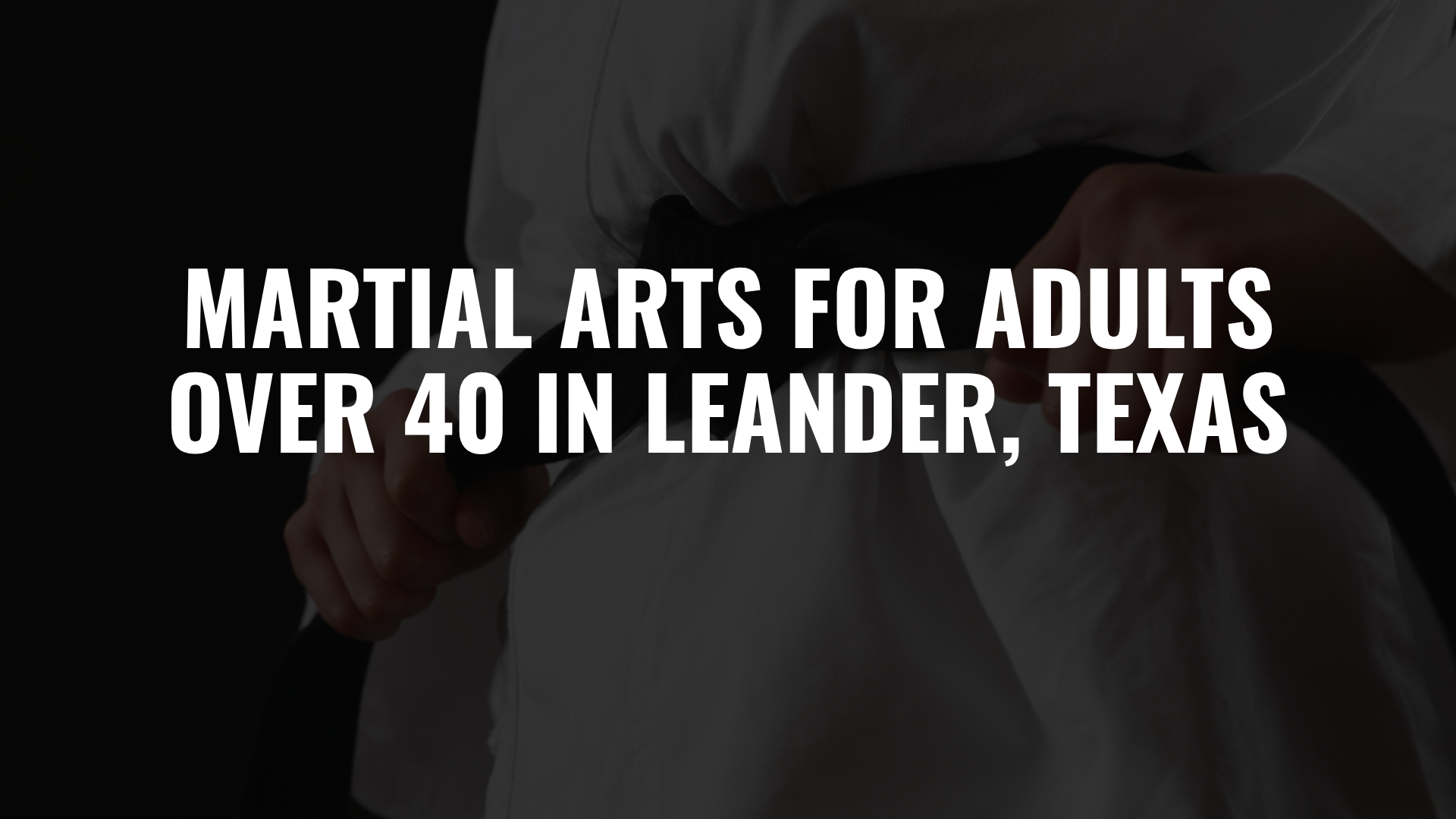 Martial Arts for Adults Over 40 in Leander, Texas