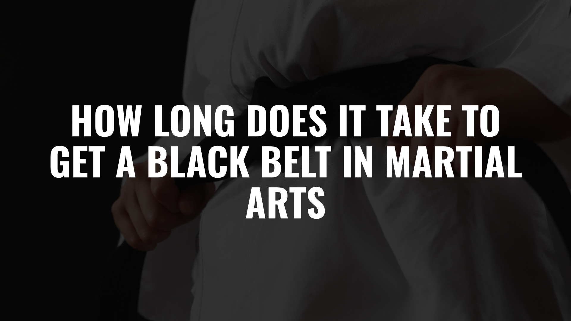 How Long Does It Take to Get a Black Belt in Martial Arts