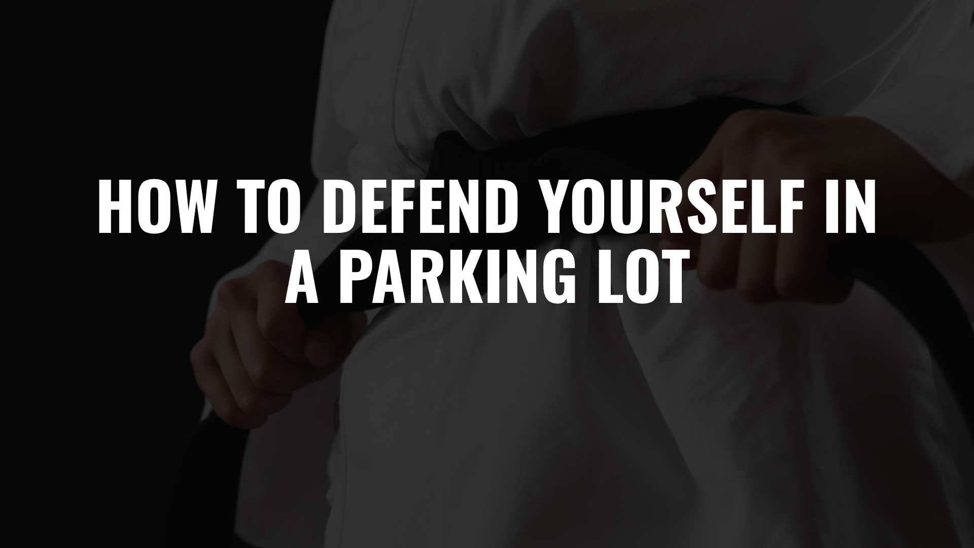 How to Defend Yourself in a Parking Lot