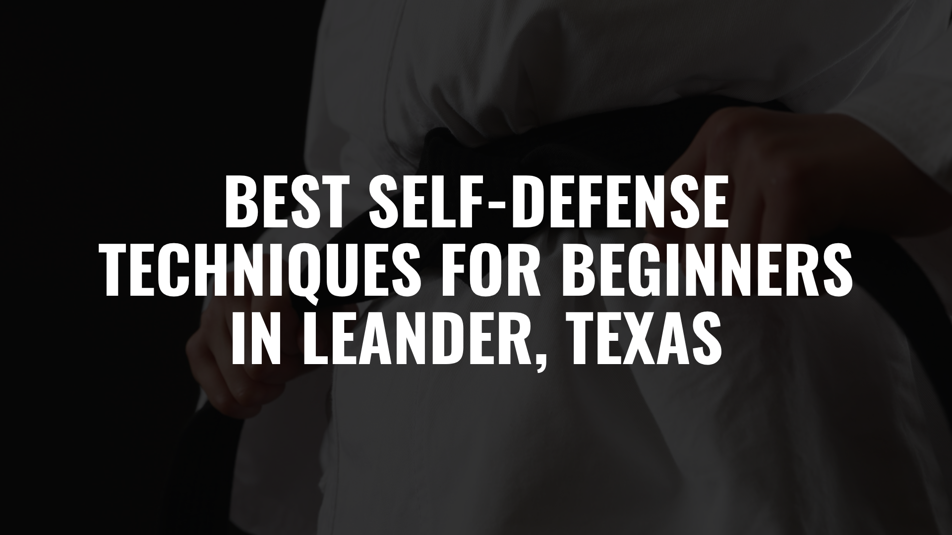 Best Self-Defense Techniques for Beginners in Leander, Texas