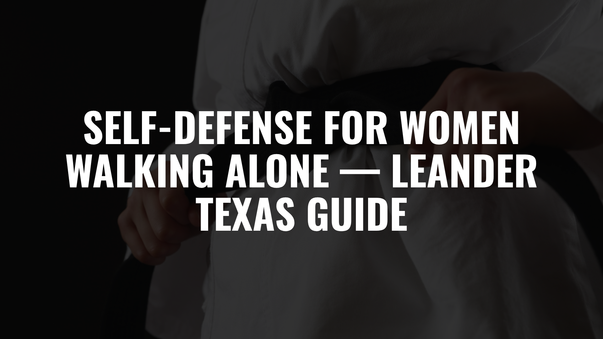 Self-Defense for Women Walking Alone — Leander Texas Guide