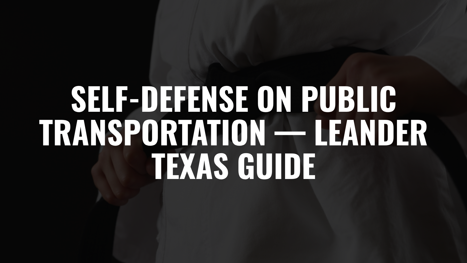 Self-Defense on Public Transportation — Leander Texas Guide
