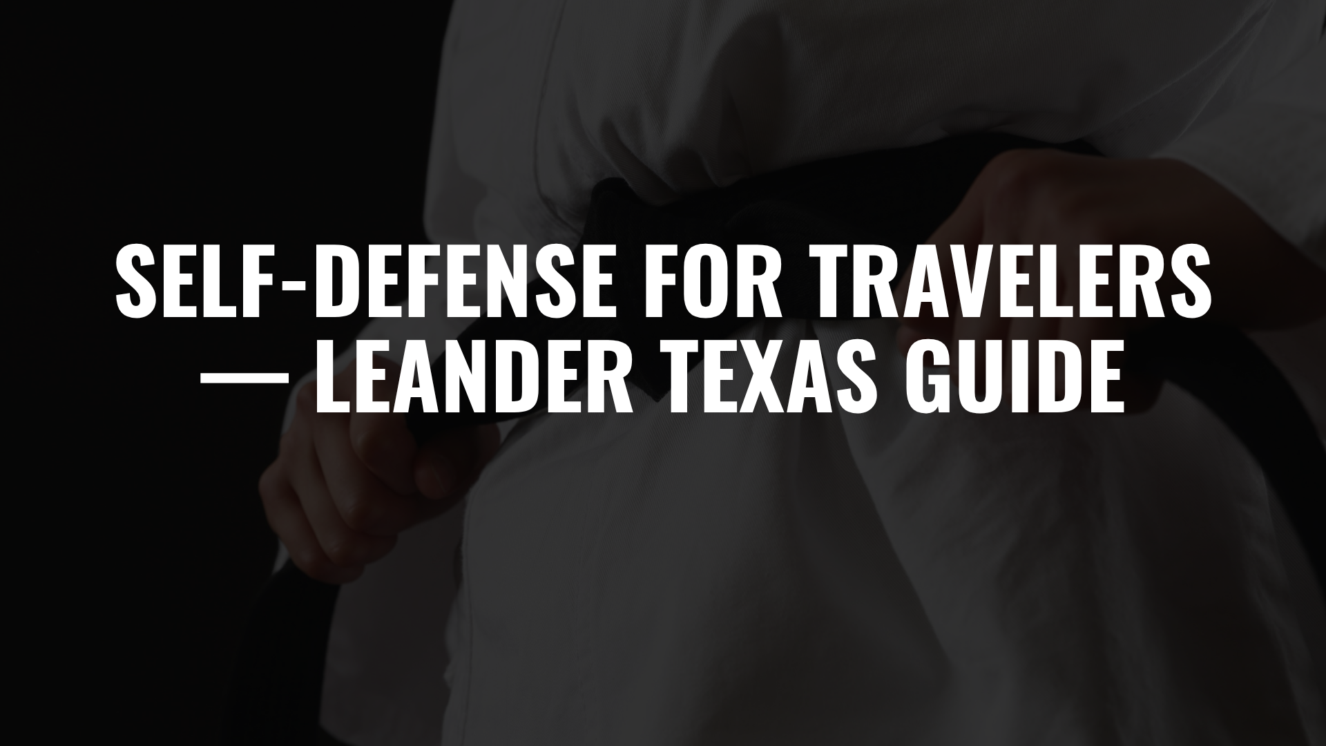 Self-Defense for Travelers — Leander Texas Guide