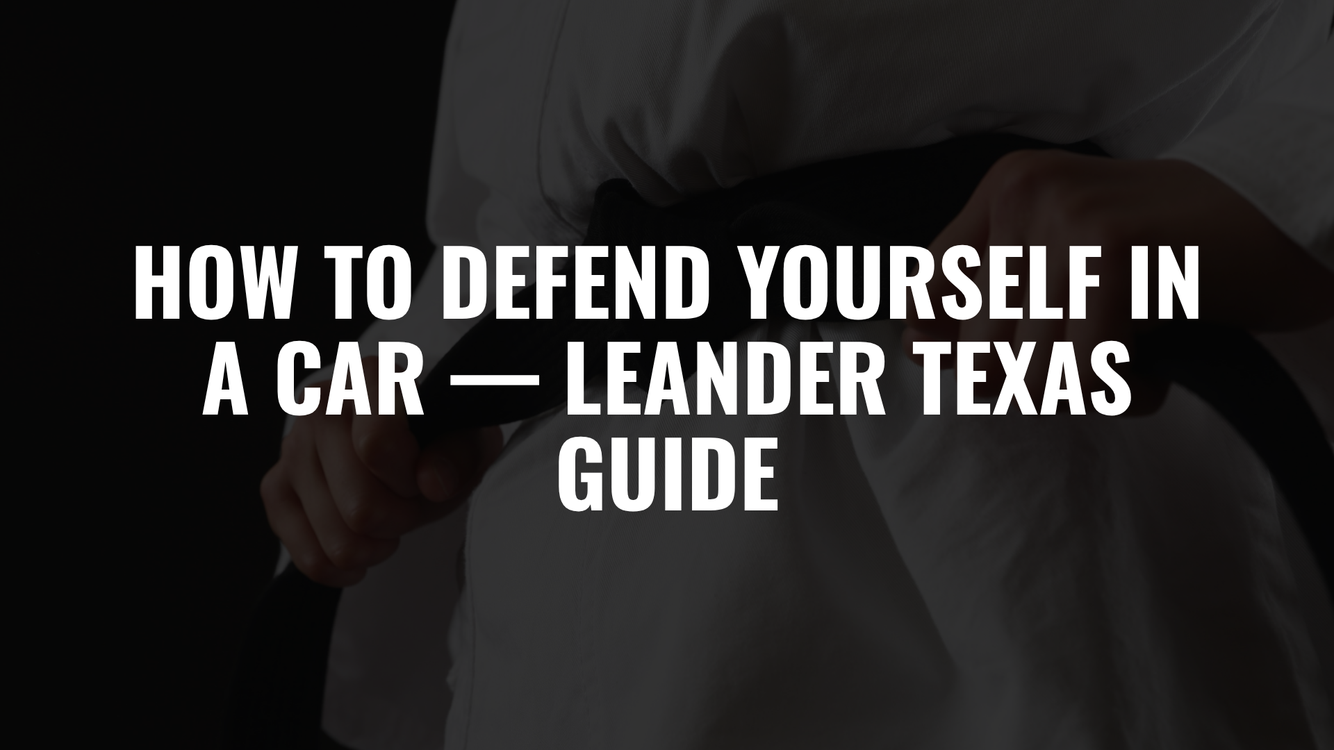 Self-Defense in a Car — Leander Texas Guide