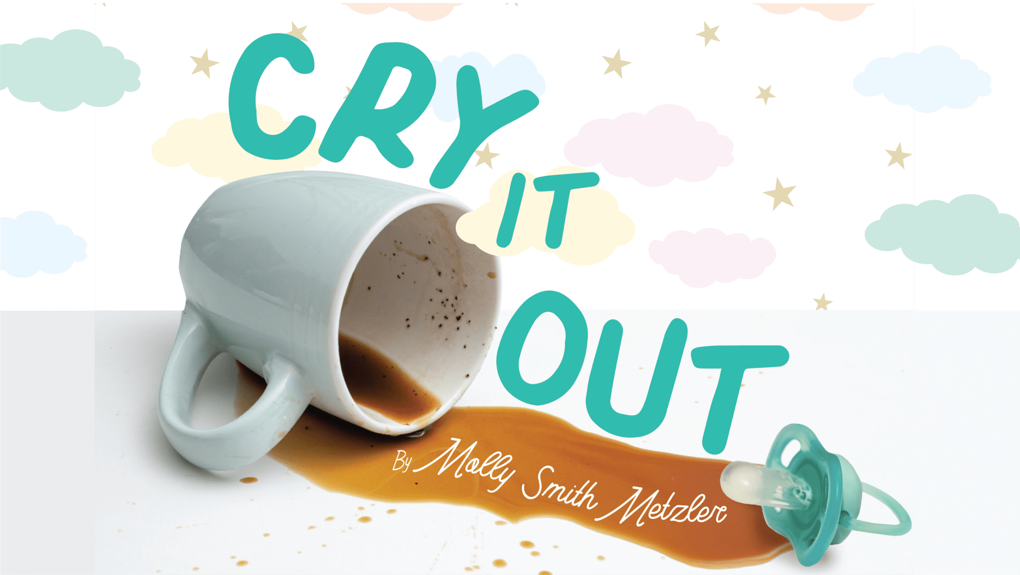 “CRY IT OUT” by Molly Smith Metzler