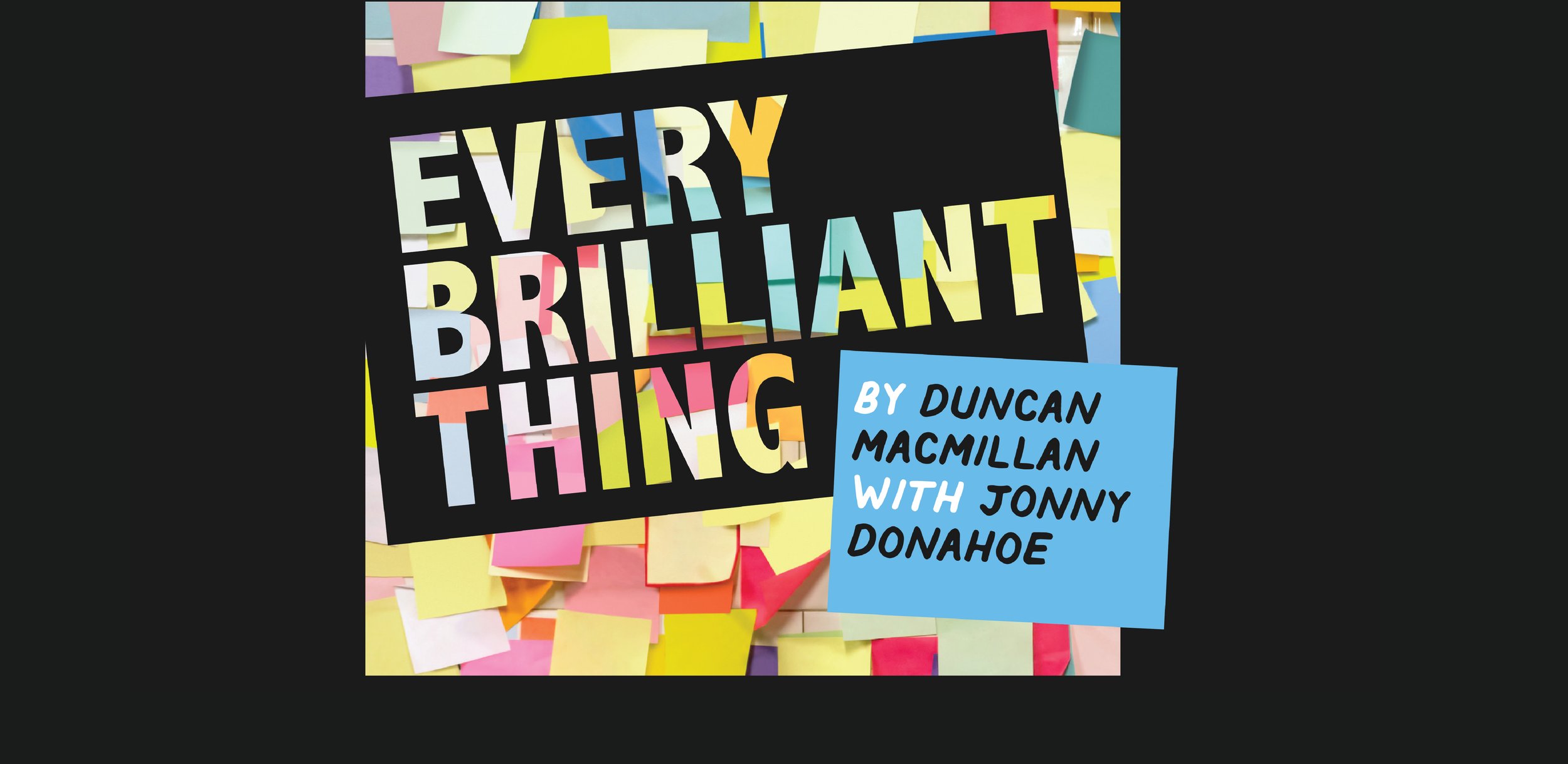 Every Brilliant Thing by Duncan Macmillan, with Jonny Donahoe