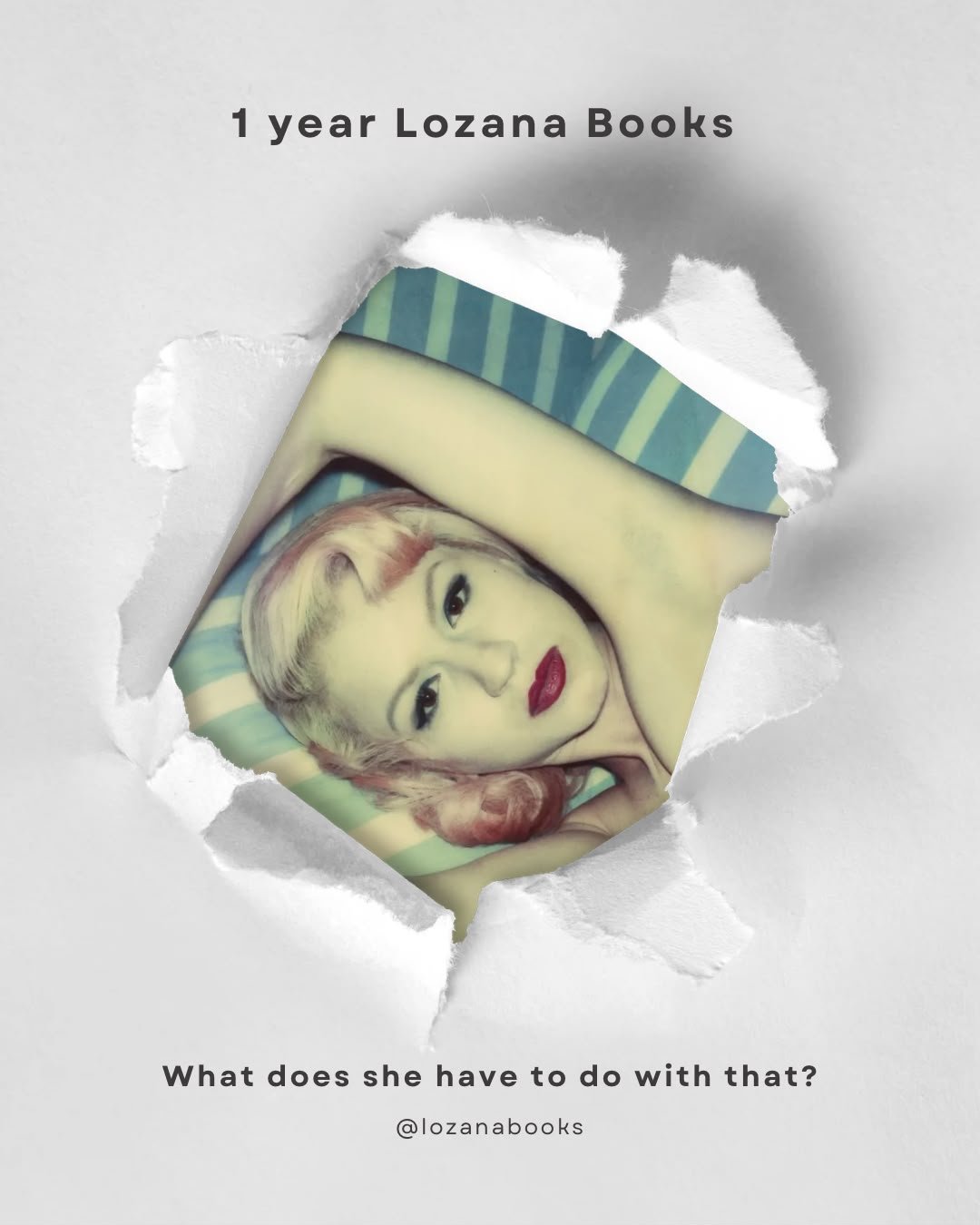 A torn paper reveals a photograph of a woman with light hair and red lips, lying down with her arm above her head. The text reads "1 year Lozana Books" at the top and "What does she have to do with that?" at the bottom, with a social media handle @lozanabooks.