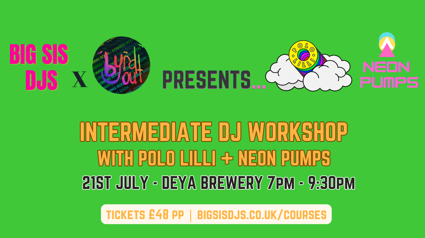 BIG SIS DJS x Byrd Out: Intermediate DJ Workshop with POLO LILLI &amp; Neon Pumps 