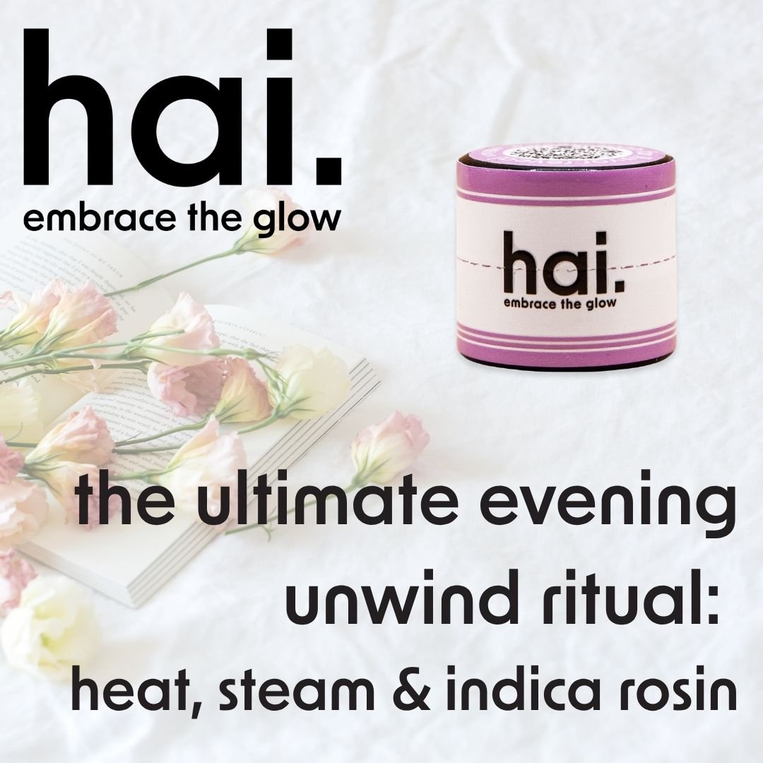 the ultimate evening unwind ritual: heat, steam &amp; indica rosin