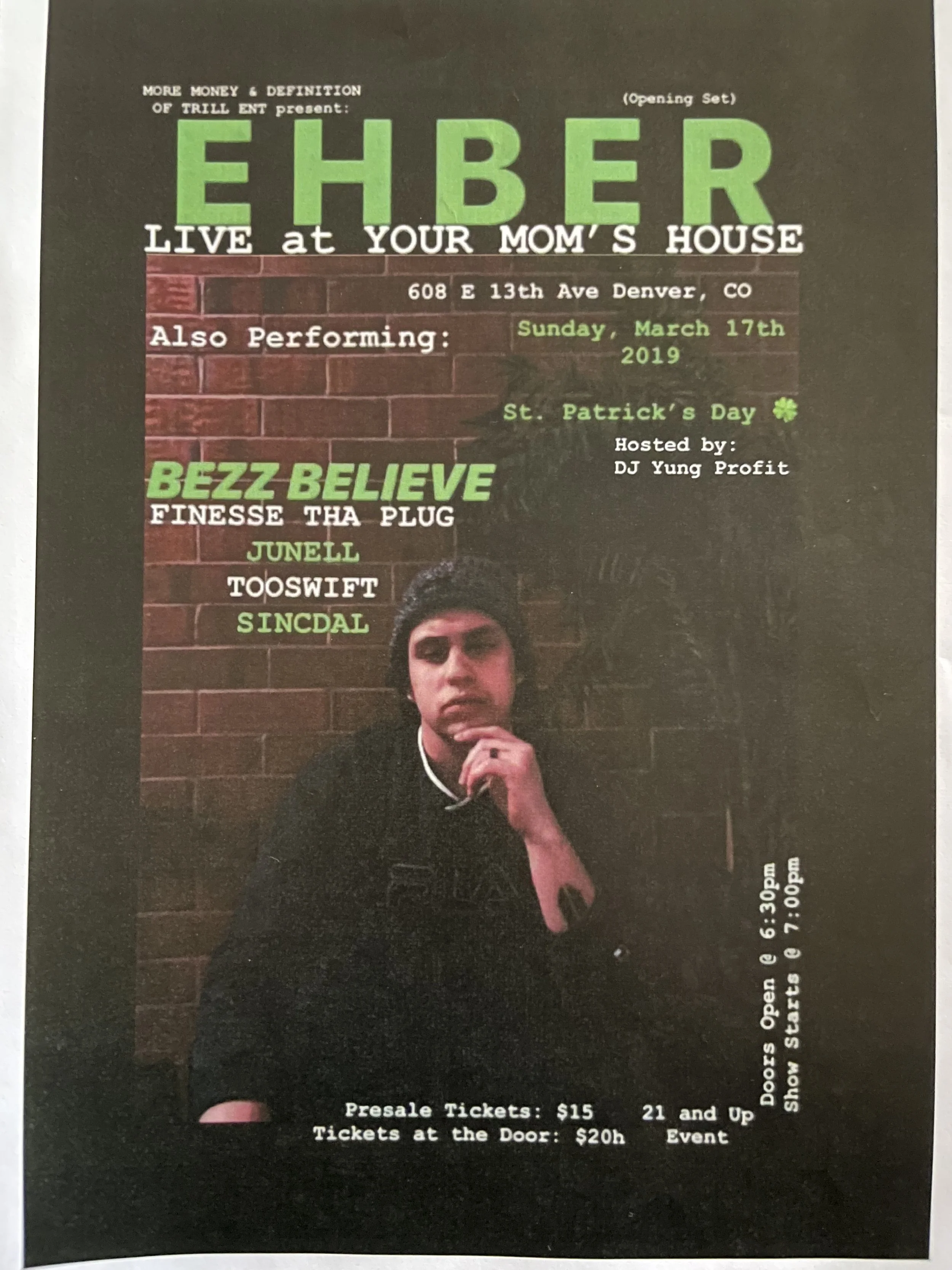 Flyer for a live music event featuring artists Ehber, Bezz Believe, Finesse Tha Plug, Junell, Tooswift, and Sincal, happening on Sunday, March 17th, 2019 at Your Mom's House, 608 E 13th Ave, Denver, Colorado, hosted by DJ Yung Profit, with event deta